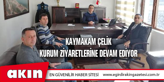 Kaymakam Çelik Kurum Ziyaretlerine Devam Ediyor