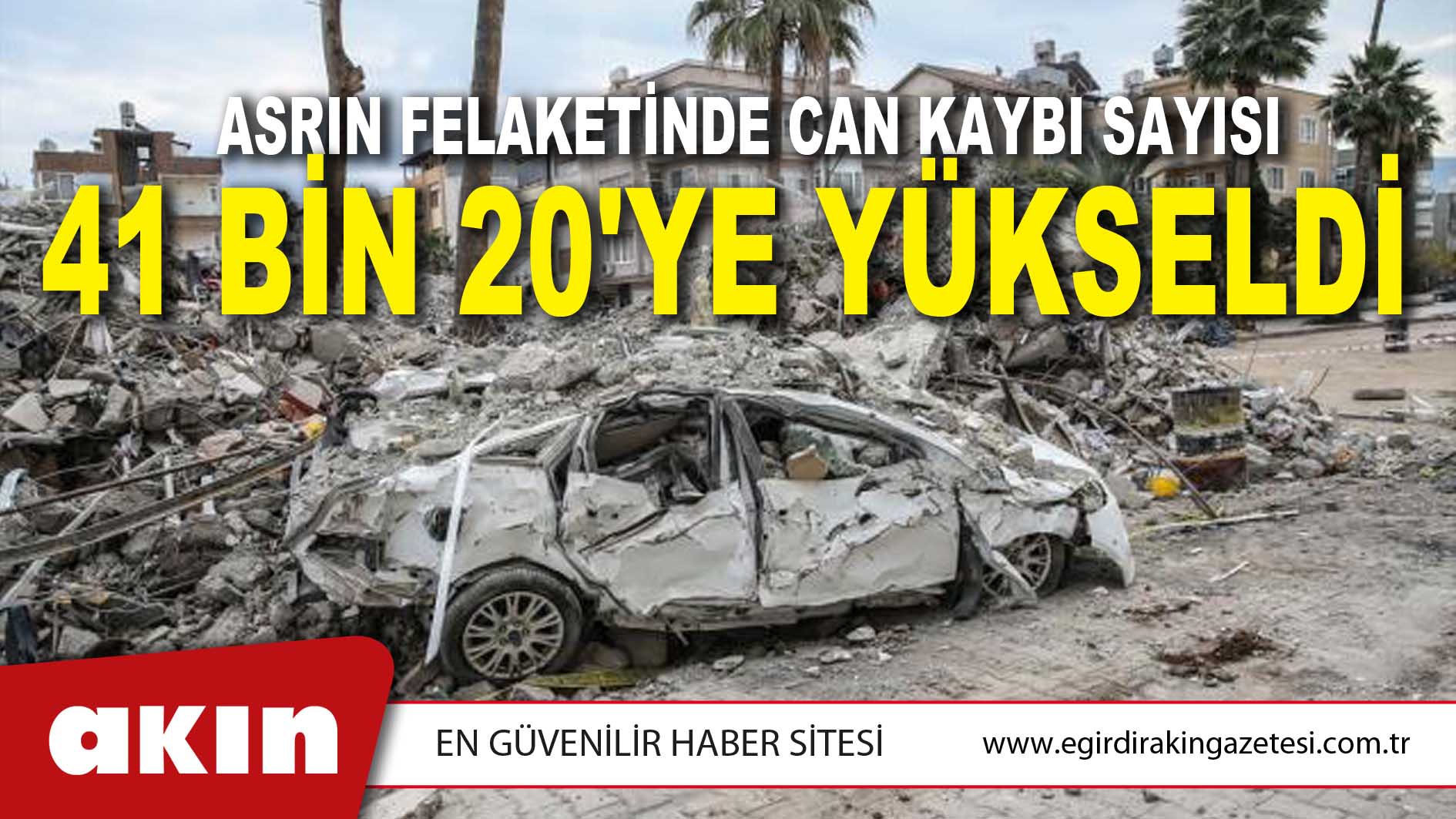 Asrın Felaketinde Can Kaybı Sayısı 41 Bin 20'ye Yükseldi