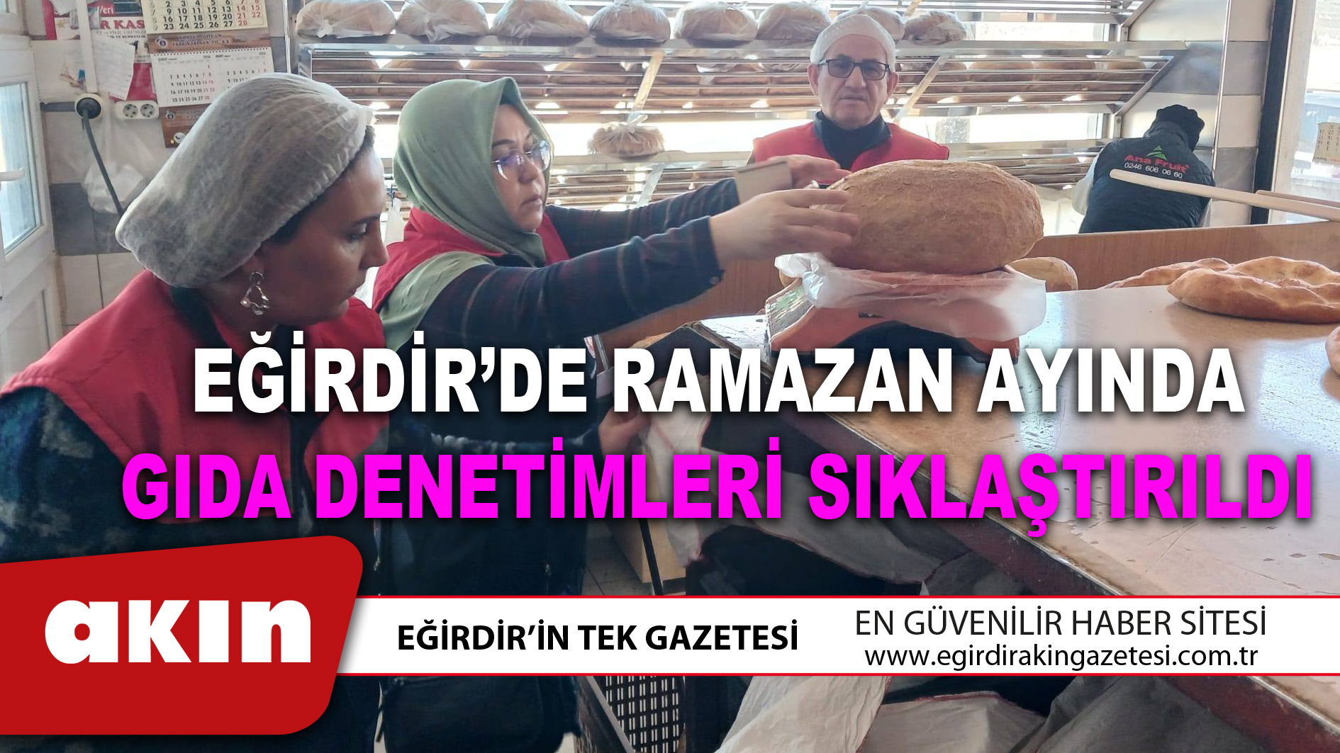 eğirdir haber,akın gazetesi,egirdir haberler,son dakika,EĞİRDİR’DE RAMAZAN AYINDA GIDA DENETİMLERİ SIKLAŞTIRILDI