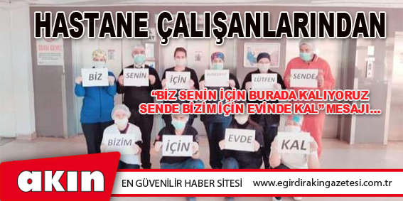 HASTANE ÇALIŞANLARINDAN MESAJ