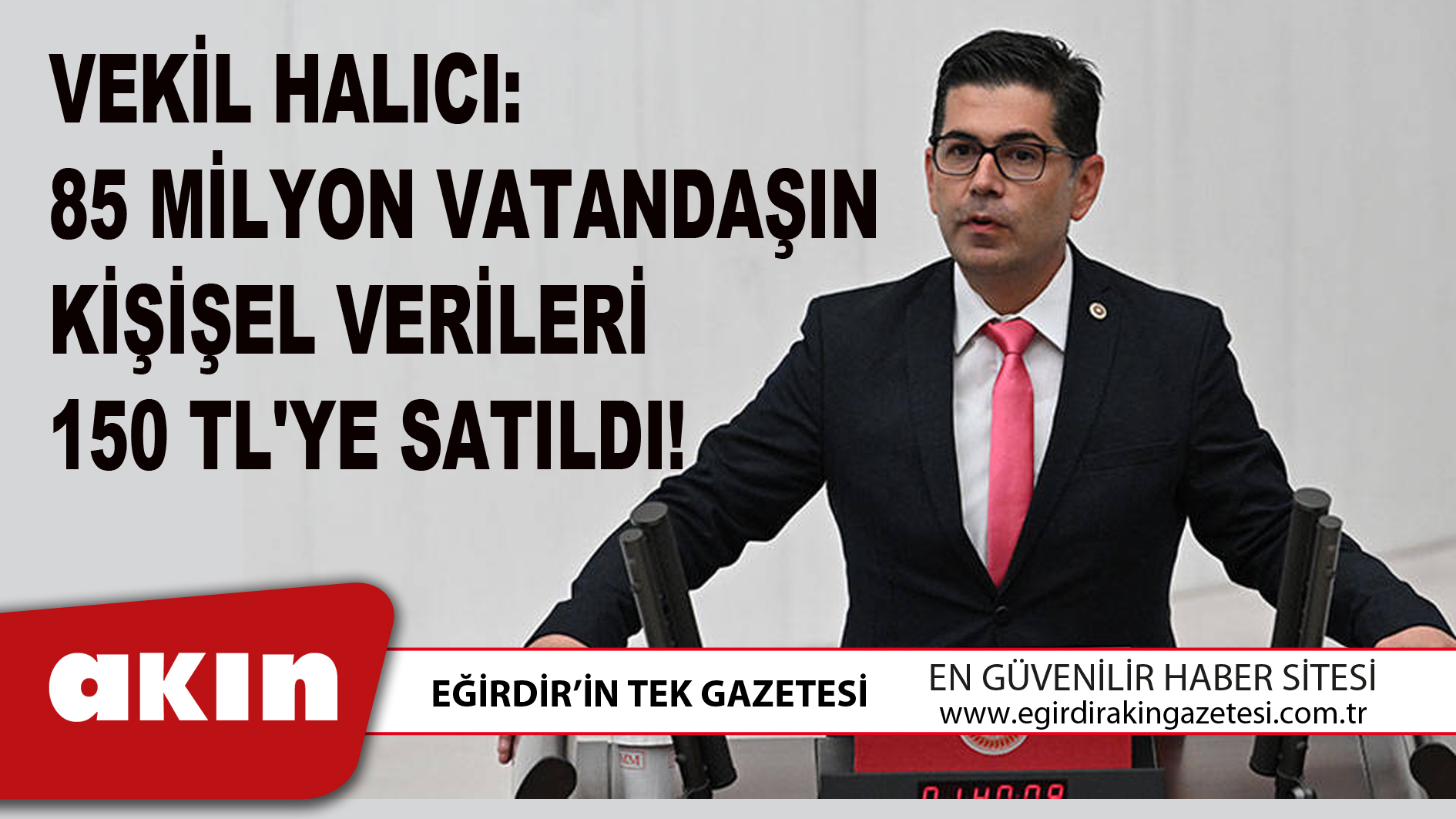 VEKİL HALICI: 85 MİLYON VATANDAŞIN KİŞİŞEL VERİLERİ 150 TL'YE SATILDI!