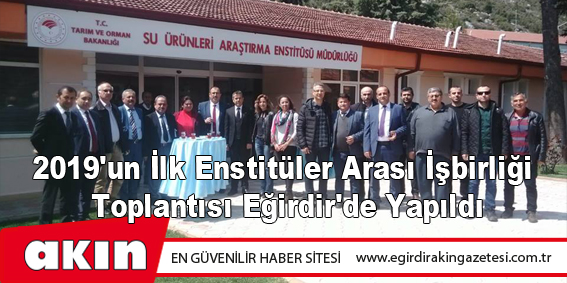 2019'un İlk Enstitüler Arası İşbirliği Toplantısı Eğirdir'de Yapıldı