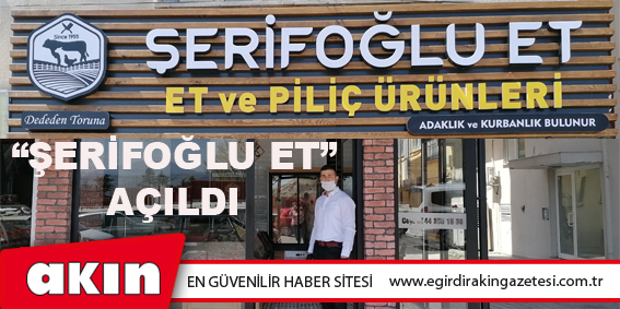 “ŞERİFOĞLU ET” AÇILDI