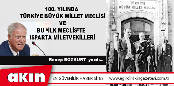 100. YILINDA TÜRKİYE BÜYÜK MİLLET MECLİSİ VE BU “İLK MECLİS”TE ISPARTA MİLETVEKİLLERİ