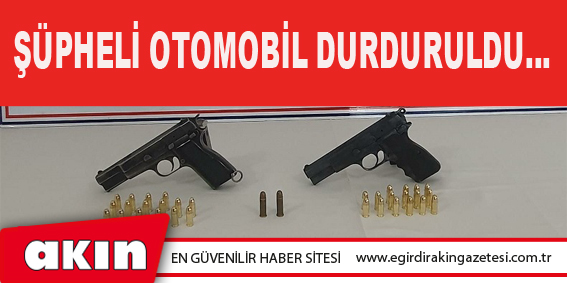 Şüpheli Otomobil Durduruldu…