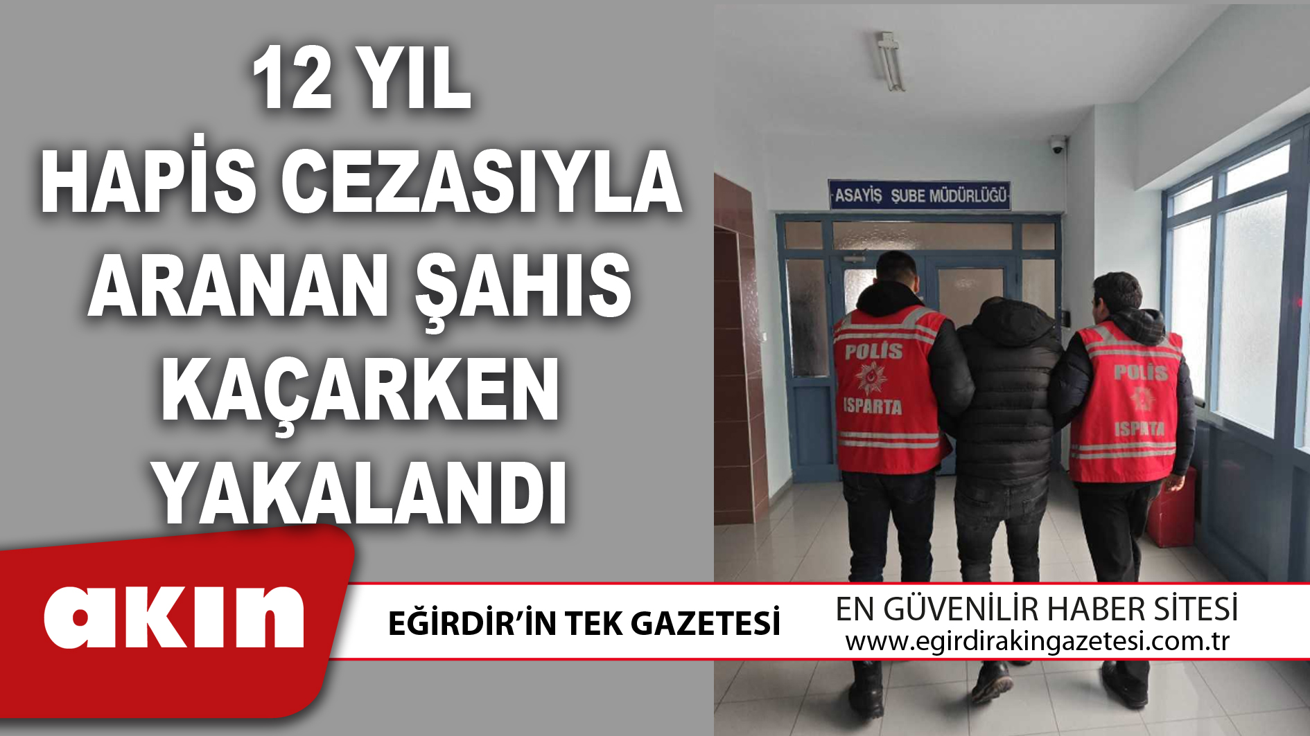 eğirdir haber,akın gazetesi,egirdir haberler,son dakika,12 Yıl Hapis Cezasıyla Aranan Şahıs Kaçarken Yakalandı