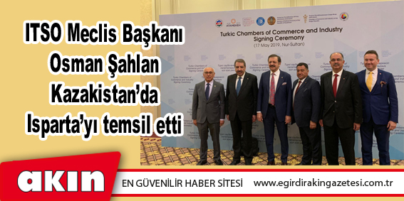 ITSO Meclis Başkanı Şahlan Kazakistan’da Isparta’yı temsil etti