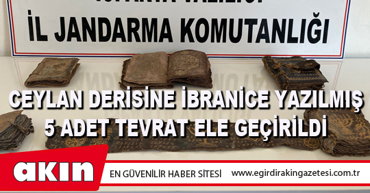 CEYLAN DERİSİNE İBRANİCE YAZILMIŞ 5 ADET TEVRAT ELE GEÇİRİLDİ