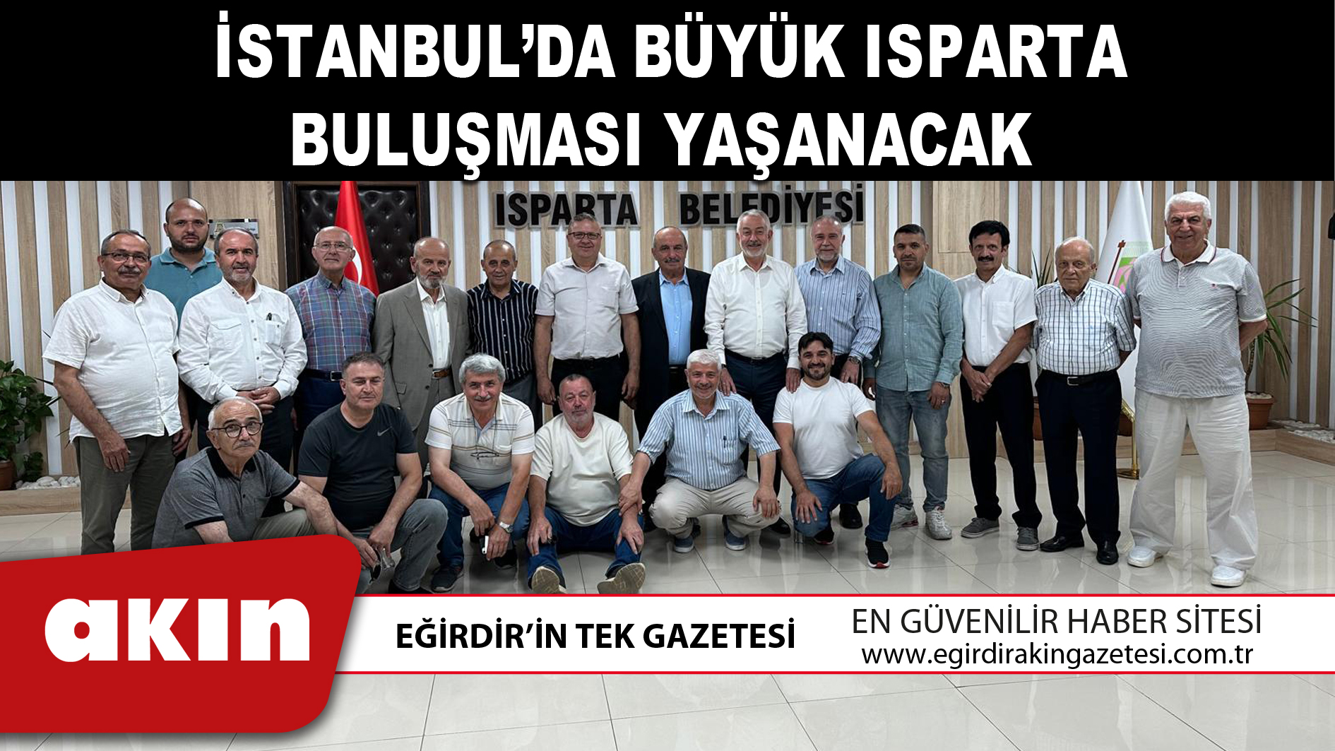 eğirdir haber,akın gazetesi,egirdir haberler,son dakika,İSTANBUL’DA BÜYÜK ISPARTA BULUŞMASI YAŞANACAK