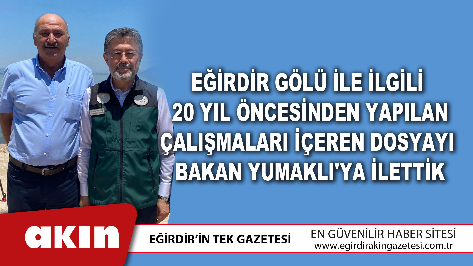 Eğirdir Gölü İle İlgili 20 Yıl Öncesinden Yapılan Çalışmaları İçeren Dosyayı Bakan Yumaklı'ya İlettik