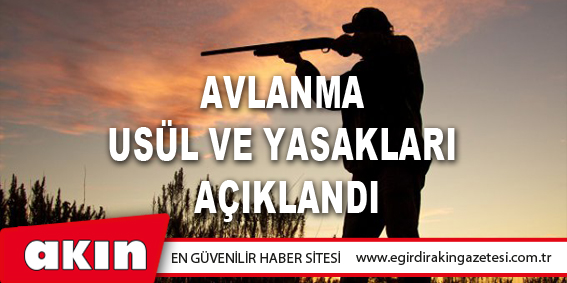 Avlanma Usül Ve Yasakları Açıklandı