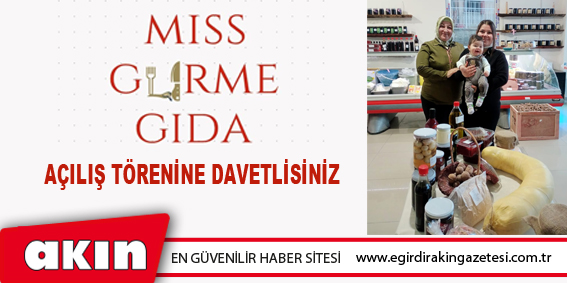  Mıss Gurme Gıda'nın Açılış Törenine Davetlisiniz