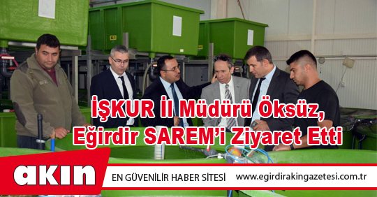 İŞKUR İl Müdürü Öksüz, Eğirdir SAREM’i Ziyaret Etti