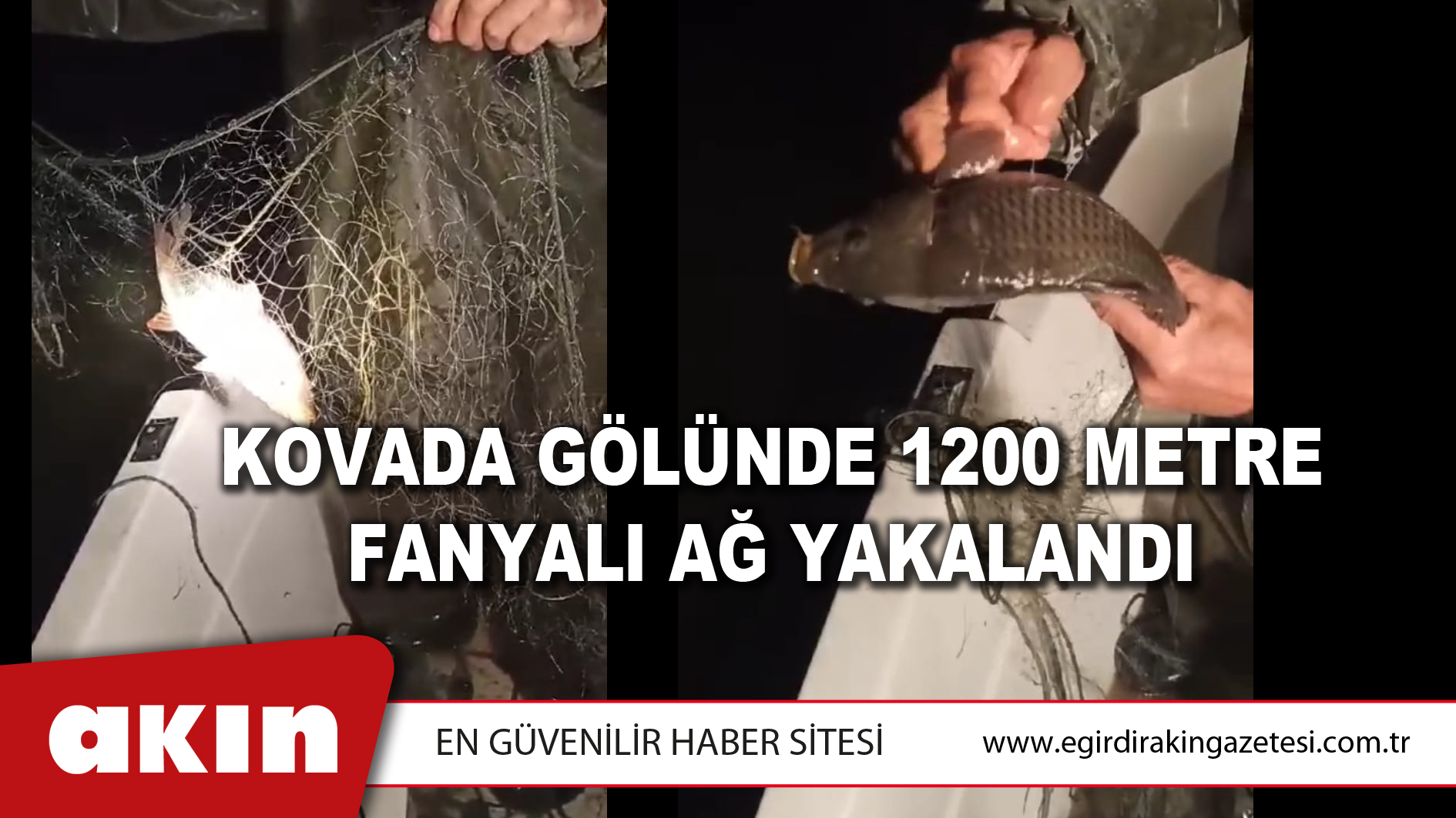 KOVADA GÖLÜNDE 1200 METRE FANYALI AĞ YAKALANDI