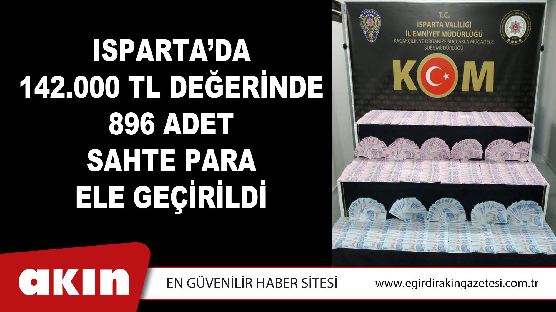 Isparta’da 142.000 TL Değerinde 896 Adet Sahte Para Ele Geçirildi