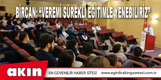 eğirdir haber,akın gazetesi,egirdir haberler,son dakika,Bircan: “Veremi Sürekli Eğitimle Yenebiliriz”