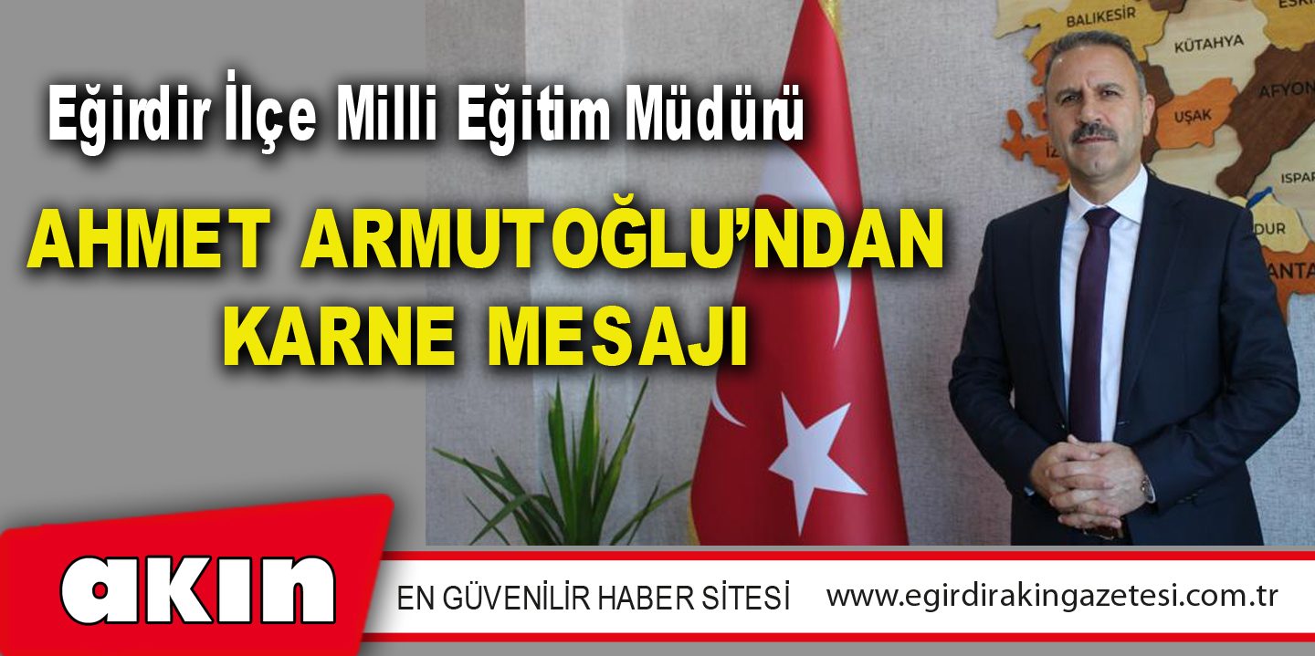 AHMET ARMUTOĞLU’NDAN KARNE MESAJI