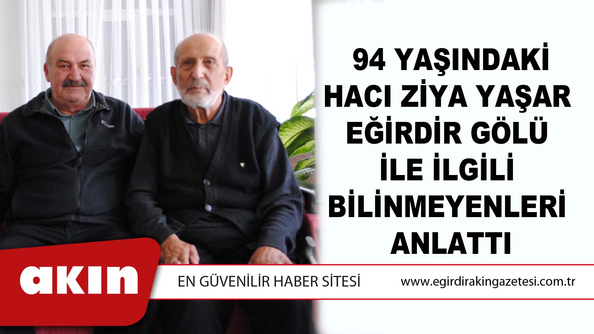 94 Yaşındaki Ziya Yaşar Eğirdir Gölü İle İlgili  Bilinmeyenleri Anlattı