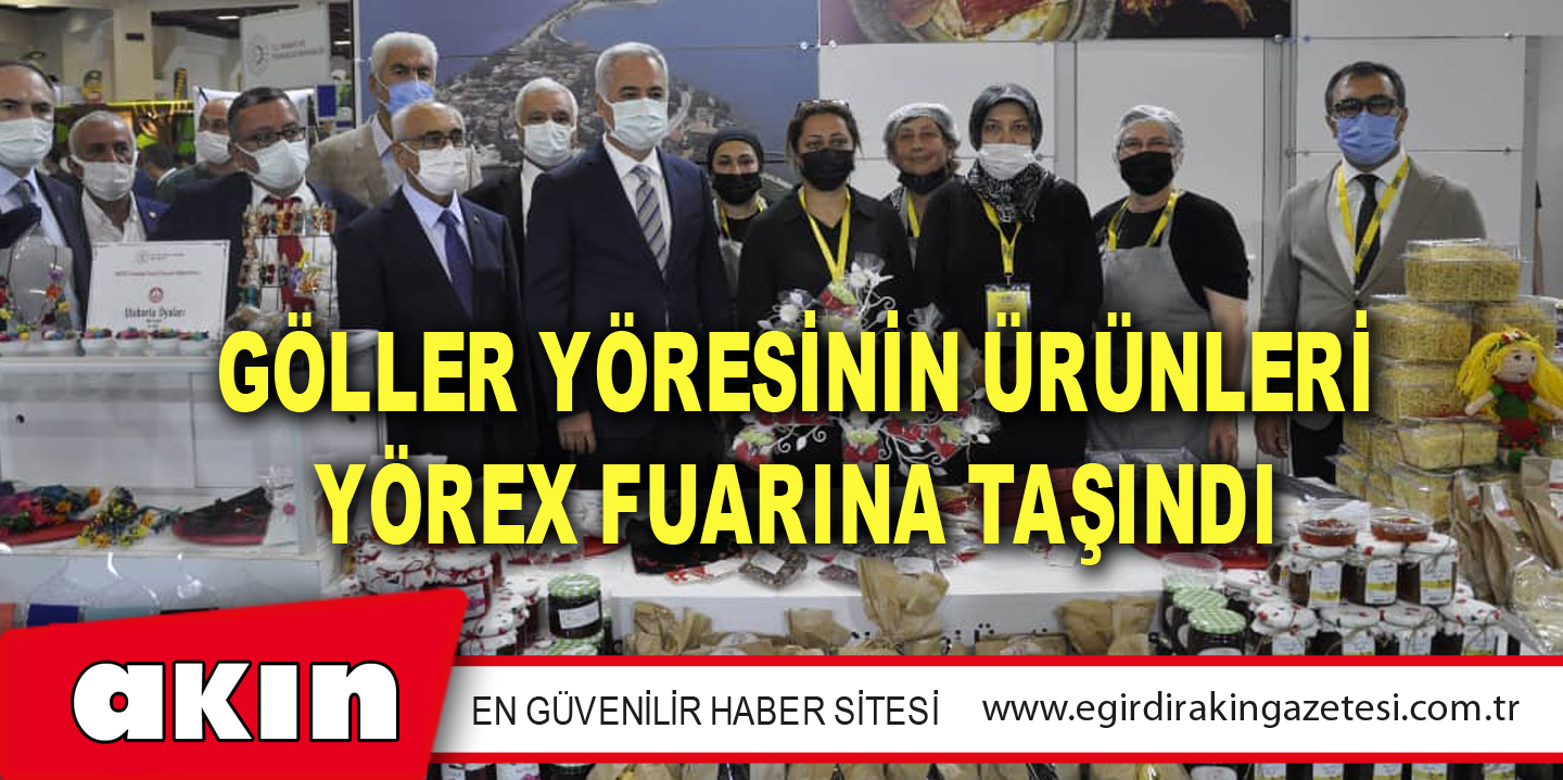GÖLLER YÖRESİNİN ÜRÜNLERİ YÖREX FUARINA TAŞINDI