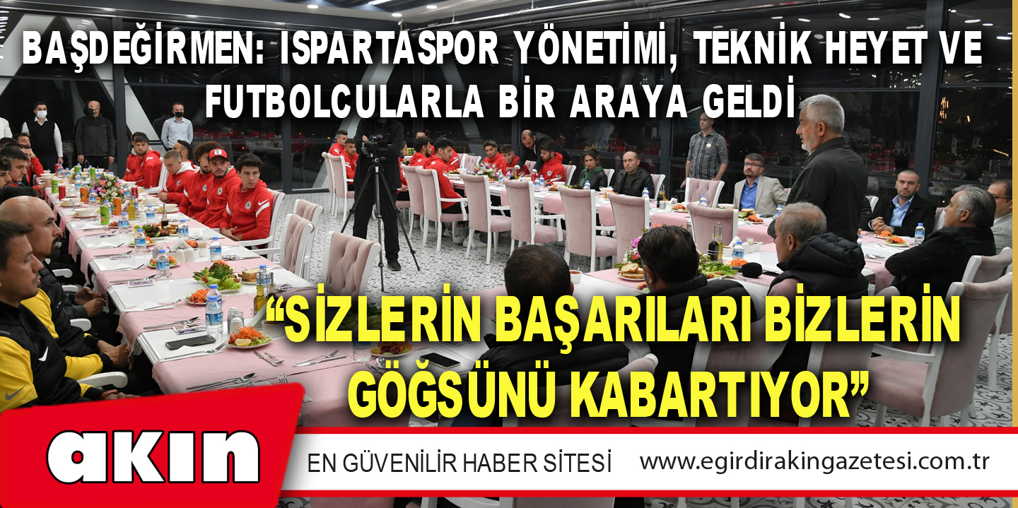Başdeğirmen: Ispartaspor Yönetimi, Teknik Heyet Ve Futbolcularla Bir Araya Geldi