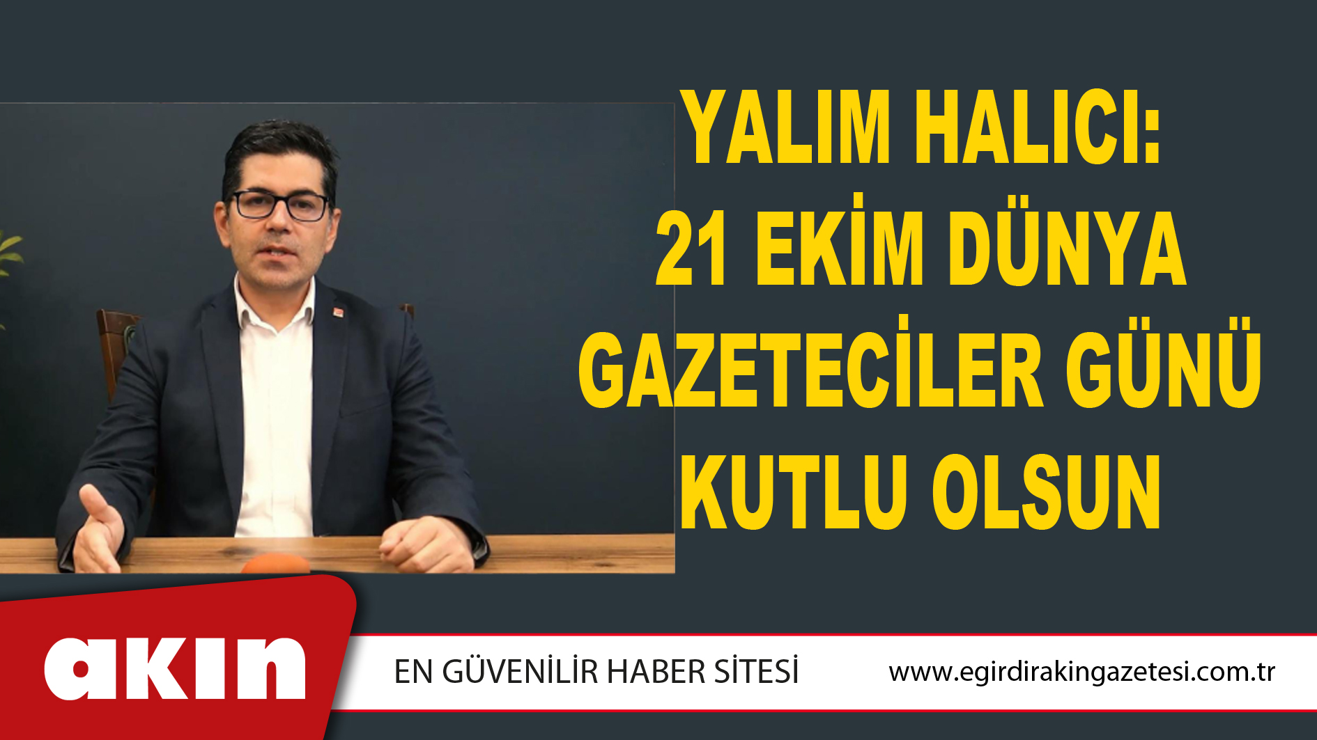 Yalım Halıcı: 21 Ekim Dünya Gazeteciler Günü Kutlu Olsun