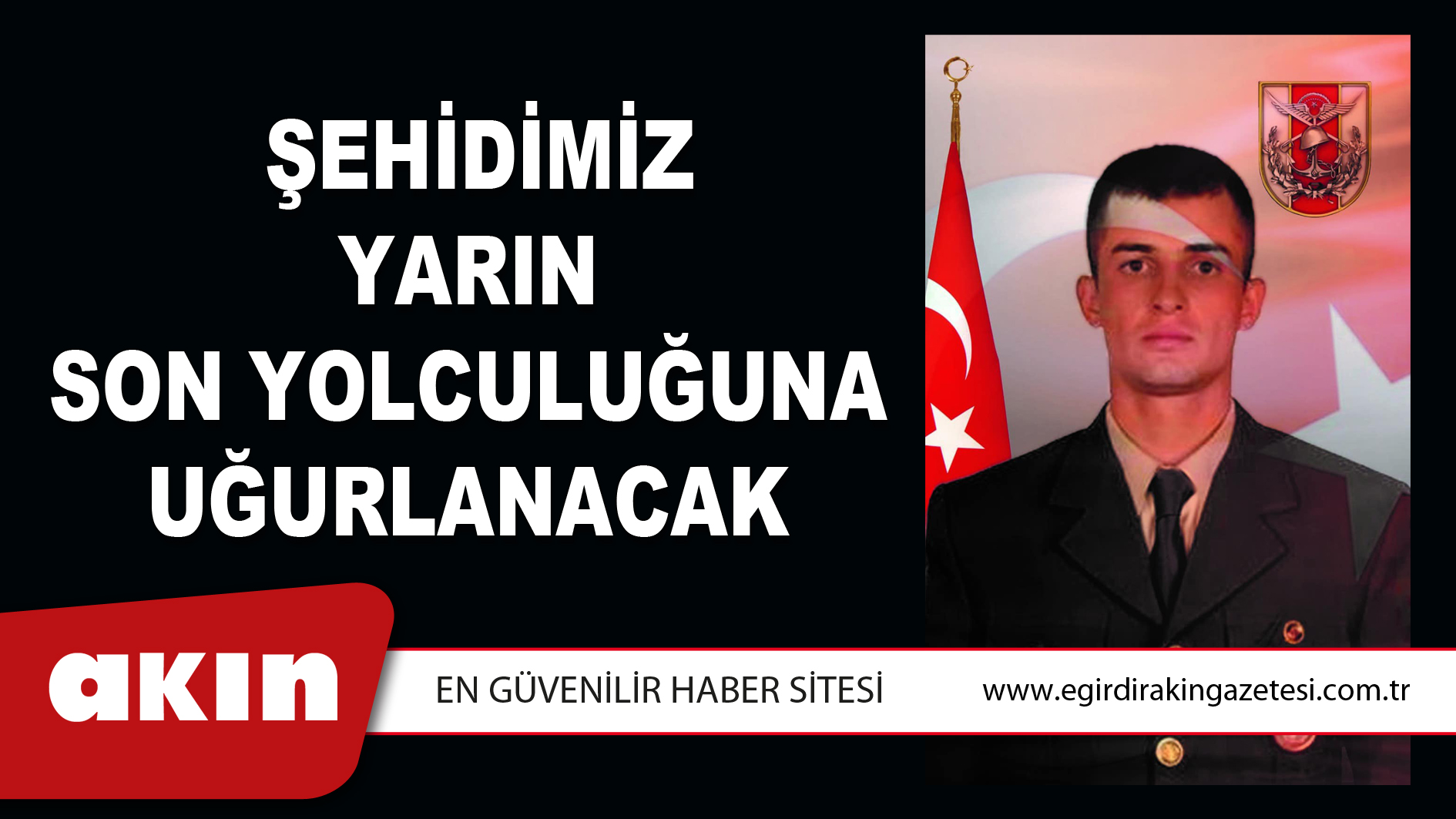 ŞEHİDİMİZ YARIN SON YOLCULUĞUNA UĞURLANACAK 