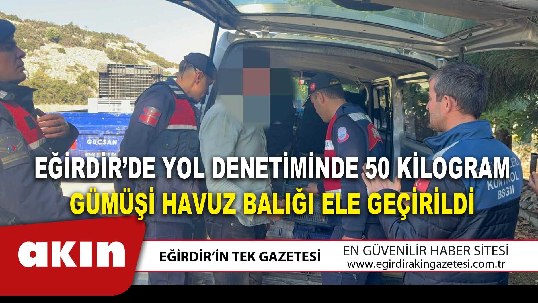 EĞİRDİR’DE YOL DENETİMİNDE 50 KİLOGRAM GÜMÜŞİ HAVUZ BALIĞI ELE GEÇİRİLDİ