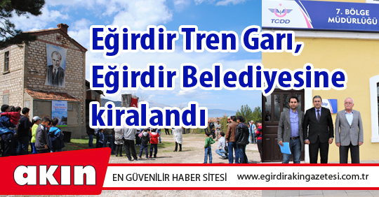 Eğirdir Tren Garı, Eğirdir Belediyesine kiralandı 