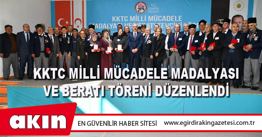 eğirdir haber,akın gazetesi,egirdir haberler,son dakika,KKTC Milli Mücadele Madalyası Ve Beratı Töreni Düzenlendi