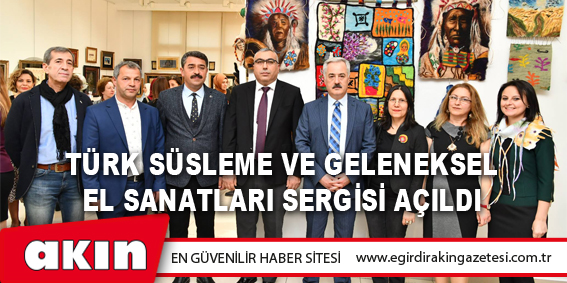 Türk Süsleme Ve Geleneksel El Sanatları Sergisi Açıldı