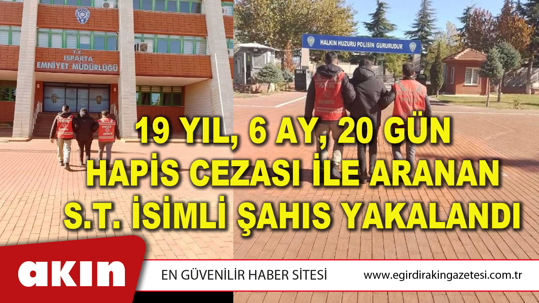 eğirdir haber,akın gazetesi,egirdir haberler,son dakika,19 YIL, 6 AY, 20 GÜN HAPİS CEZASI İLE ARANAN S.T. İSİMLİ ŞAHIS YAKALANDI