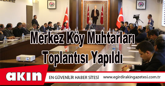 Merkez Köy Muhtarları Toplantısı Yapıldı