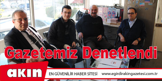 Gazetemiz Denetlendi