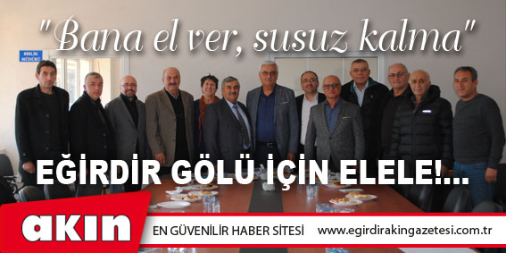 eğirdir haber,akın gazetesi,egirdir haberler,son dakika,EĞİRDİR GÖLÜ İÇİN ELELE!...