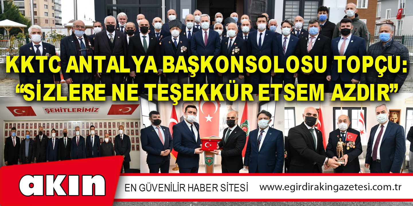 KKTC  Antalya Başkonsolosu Topçu: “Sizlere Ne Teşekkür Etsem Azdır”