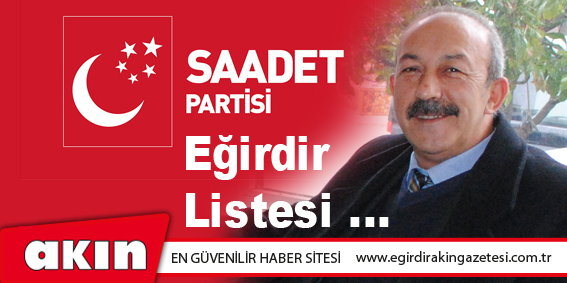 Saadet Partisi'nin Eğirdir Listesi...