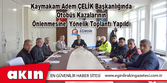 Kaymakam Adem ÇELİK Başkanlığında Otobüs Kazalarının Önlenmesine Yönelik Toplantı Yapıldı