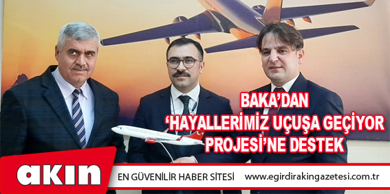 eğirdir haber,akın gazetesi,egirdir haberler,son dakika,BAKA’dan ‘Hayallerimiz Uçuşa Geçiyor Projesi’ne Destek