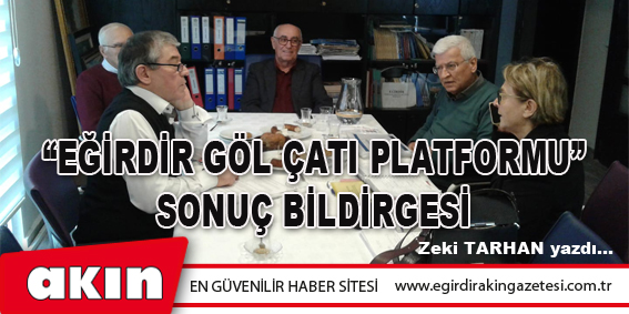 “Gözbebeğimiz Eğirdir Gölü Çalıştayı”ndan,  “Eğirdir Gölçatı Platformu”na Uzanan  Yol Hikayesi Ve Sonrası… (Bölüm:2)