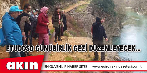 eğirdir haber,akın gazetesi,egirdir haberler,son dakika,ETUDOSD GÜNÜBİRLİK GEZİ DÜZENLEYECEK…