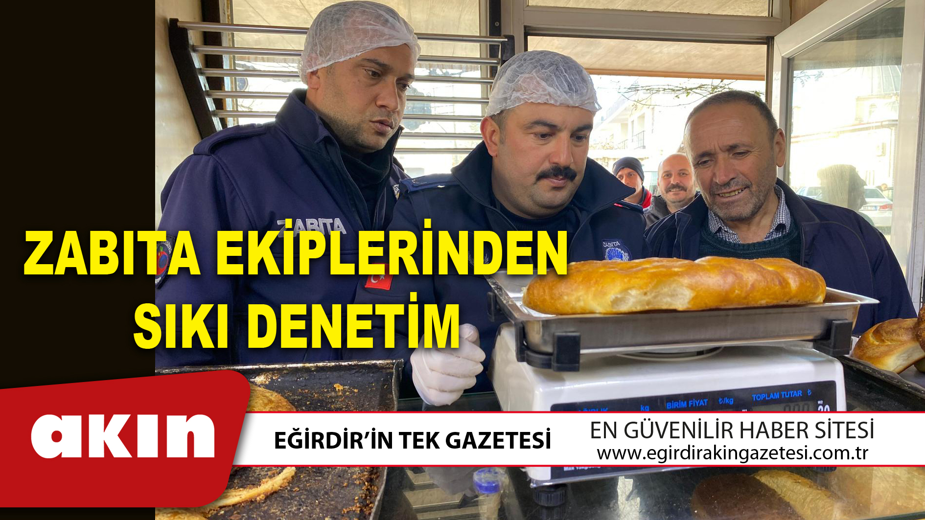 ZABITA EKİPLERİNDEN SIKI DENETİM