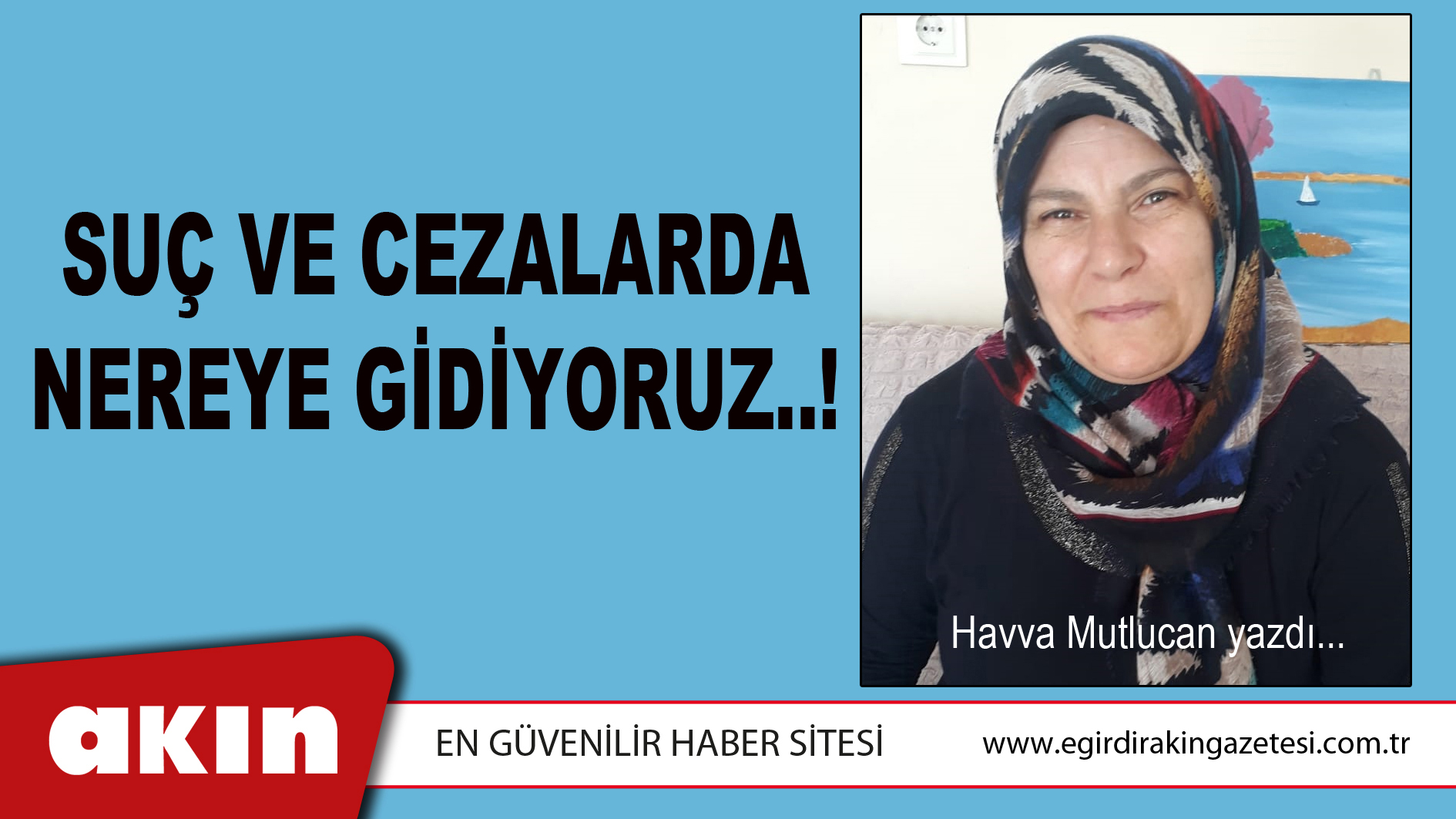 eğirdir haber,akın gazetesi,egirdir haberler,son dakika,SUÇ VE CEZALARDA NEREYE GİDİYORUZ..!