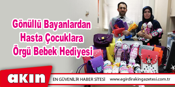 Gönüllü Bayanlardan Hasta Çocuklara Örgü Bebek Hediyesi
