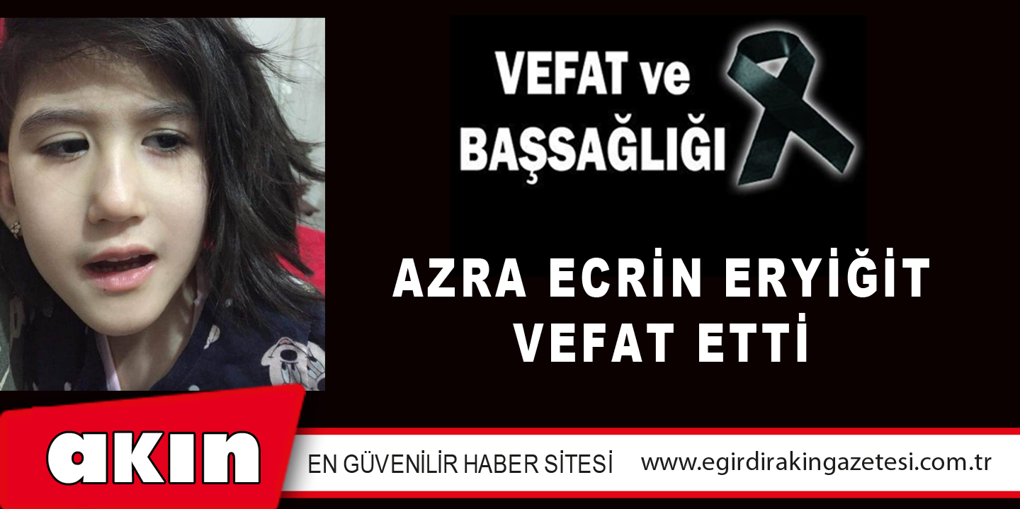 AZRA ECRİN ERYİĞİT VEFAT ETTİ