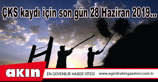 ÇKS kaydı için son gün 28 Haziran 2019…