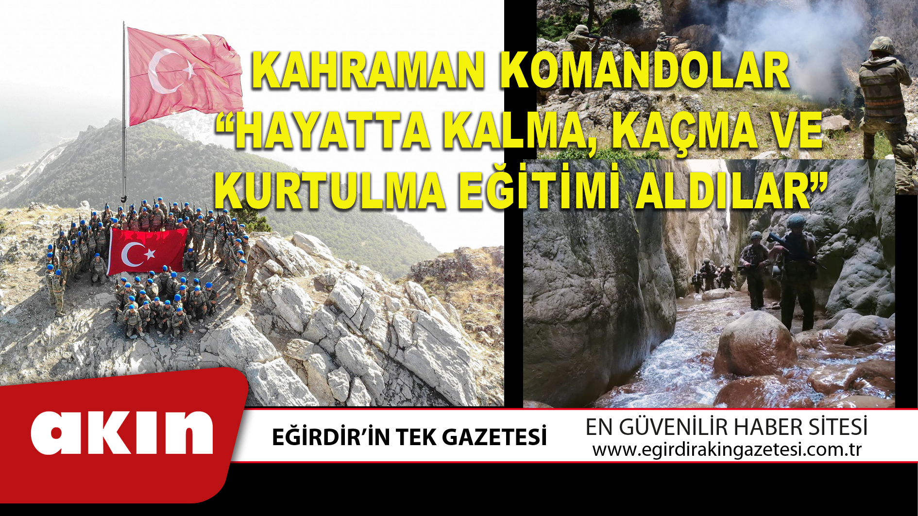 KAHRAMAN KOMANDOLAR “HAYATTA KALMA, KAÇMA VE KURTULMA EĞİTİMİ ALDILAR”