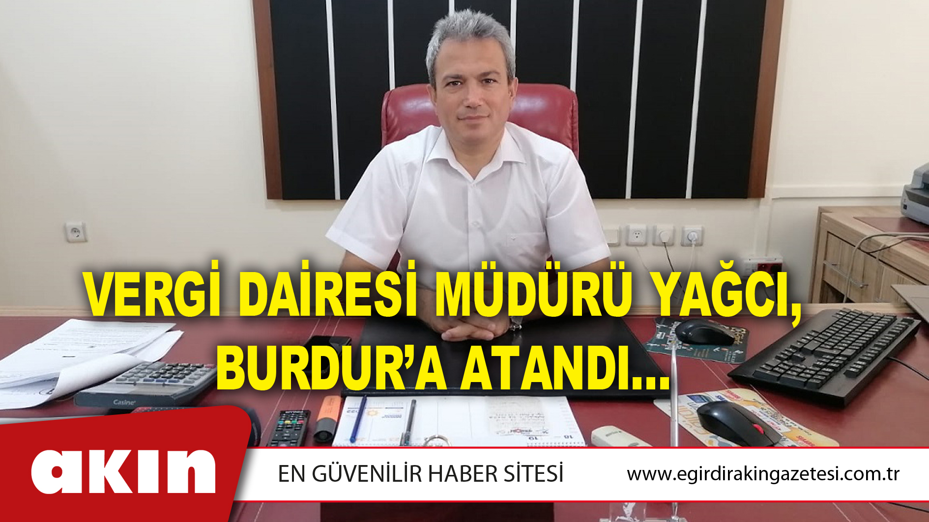 VERGİ DAİRESİ MÜDÜRÜ YAĞCI, BURDUR’A ATANDI…