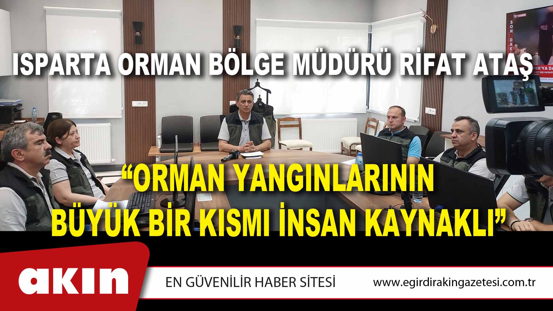 Isparta Orman Bölge Müdürü Rifat Ataş “Orman Yangınlarının Büyük Bir Kısmı İnsan Kaynaklı”
