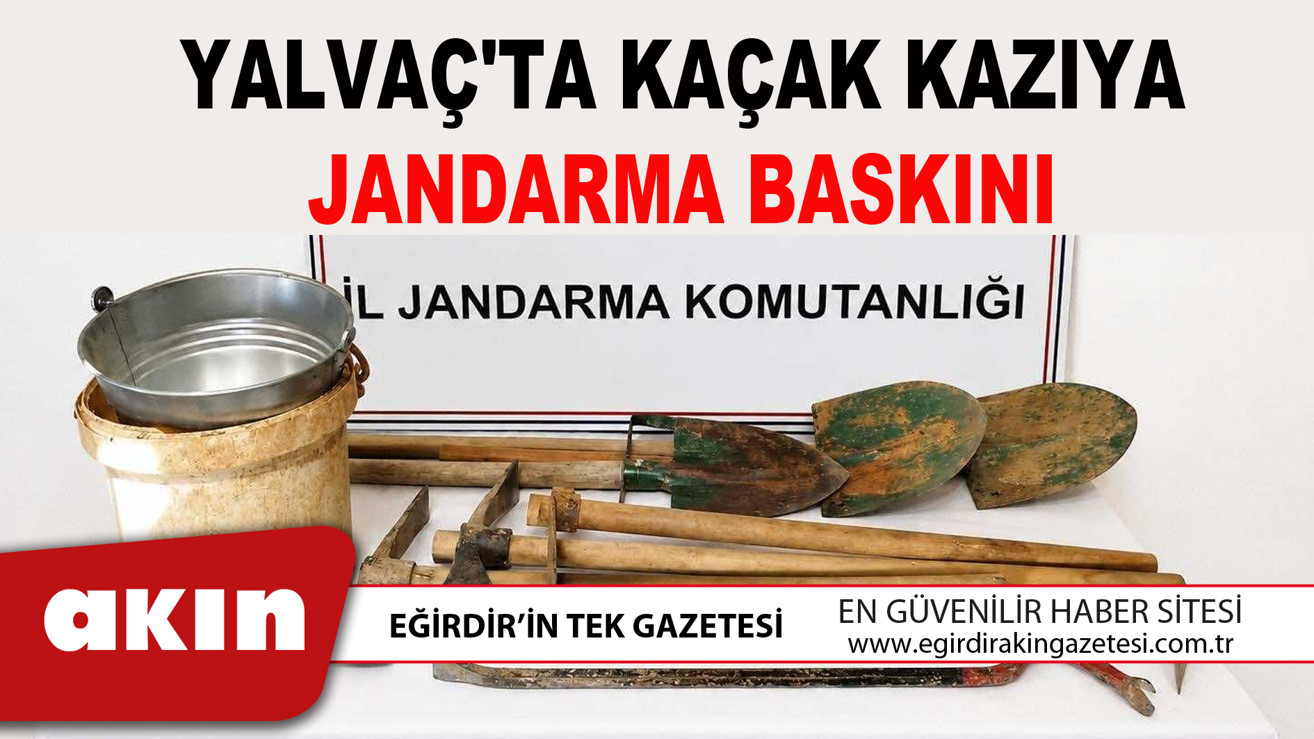 YALVAÇ'TA KAÇAK KAZIYA JANDARMA BASKINI