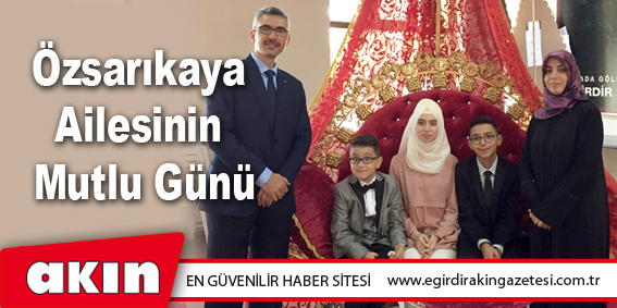 Özsarıkaya Ailesinin Mutlu Günü